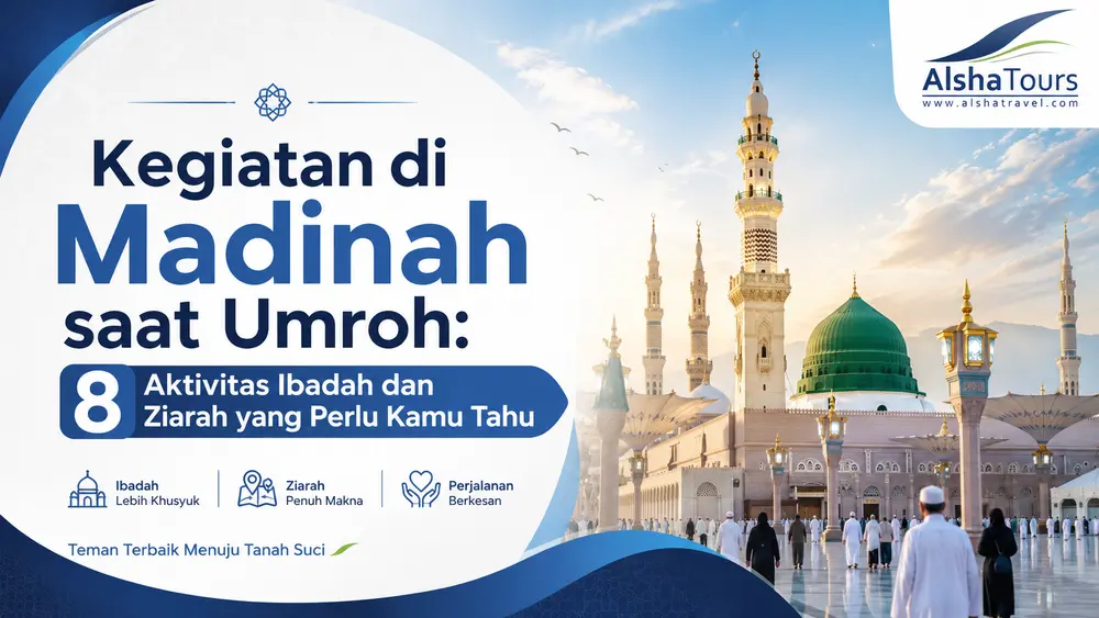 Kegiatan di Madinah saat umroh - 8 Aktivitas Ibadah dan Ziarah yang Perlu Kamu Tahu | Alsha Tours & Travel
