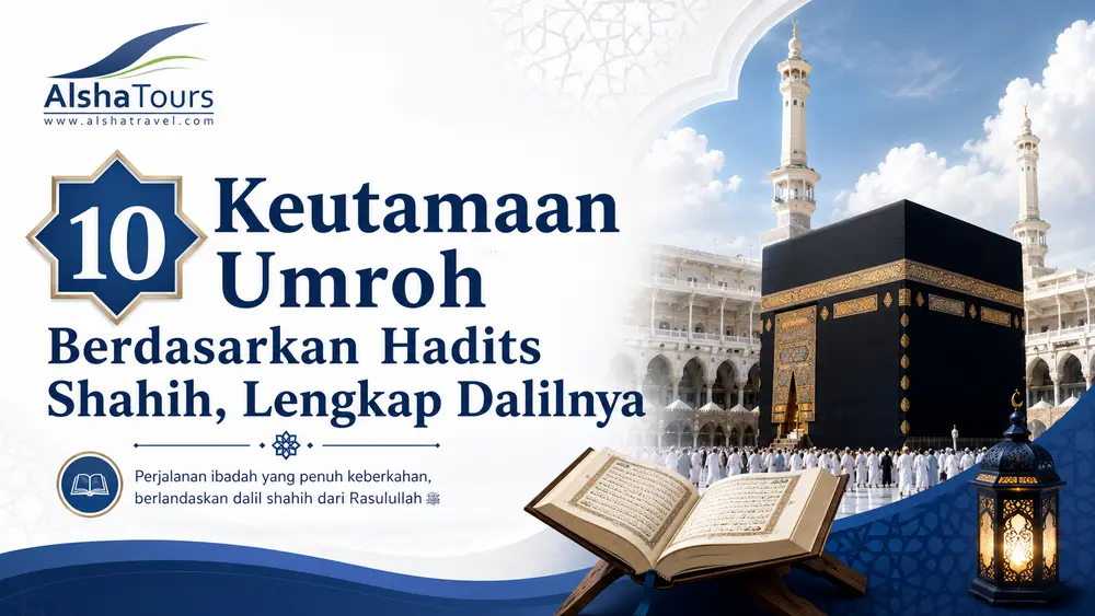 Keutamaan Umroh - Berdasarkan Hadits Shahih & Dalil Lengkap | Alsha Tours & Travel